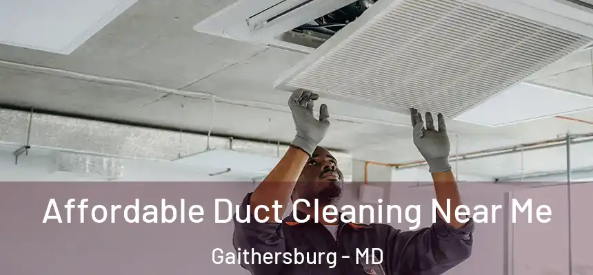 Affordable Duct Cleaning Near Me Gaithersburg - MD