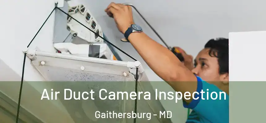 Air Duct Camera Inspection Gaithersburg - MD