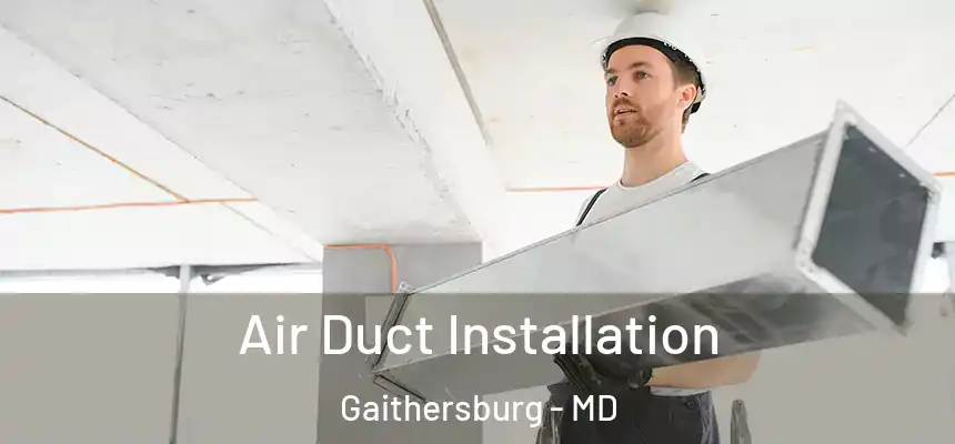 Air Duct Installation Gaithersburg - MD