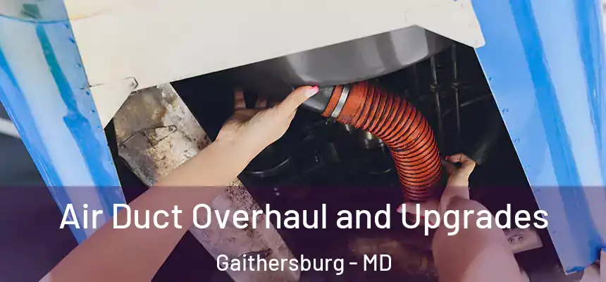 Air Duct Overhaul and Upgrades Gaithersburg - MD
