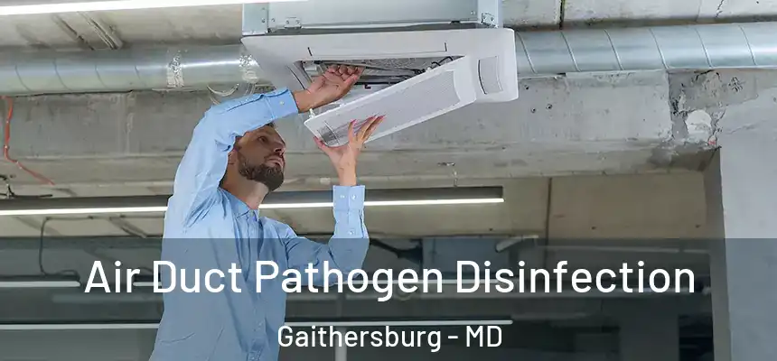 Air Duct Pathogen Disinfection Gaithersburg - MD