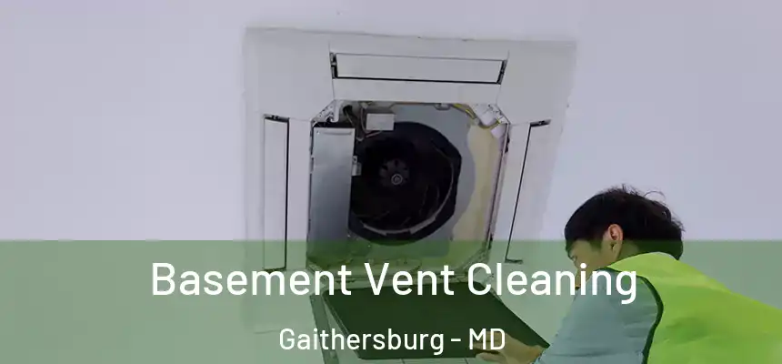 Basement Vent Cleaning Gaithersburg - MD