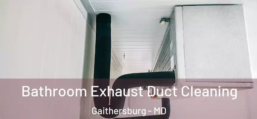 Bathroom Exhaust Duct Cleaning Gaithersburg - MD