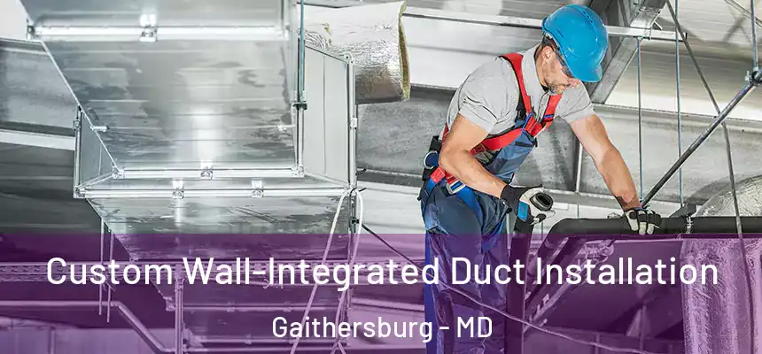 Custom Wall-Integrated Duct Installation Gaithersburg - MD