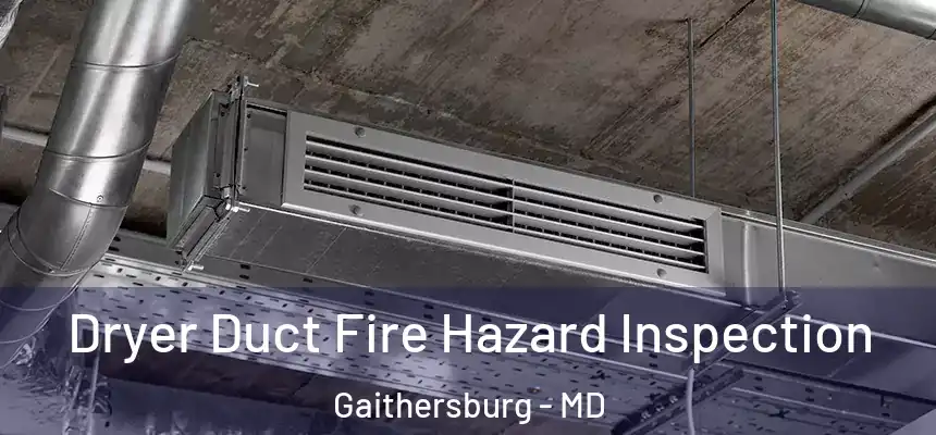  Dryer Duct Fire Hazard Inspection Gaithersburg - MD