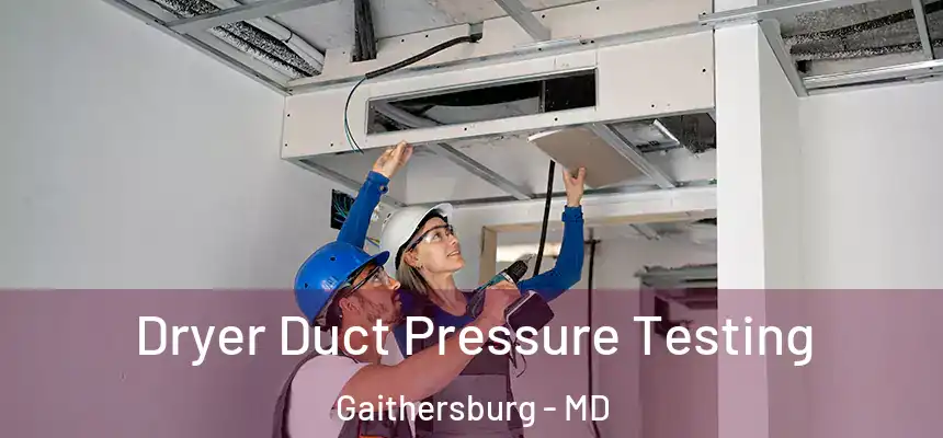 Dryer Duct Pressure Testing Gaithersburg - MD