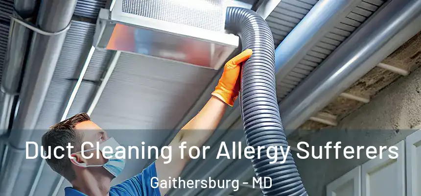  Duct Cleaning for Allergy Sufferers Gaithersburg - MD