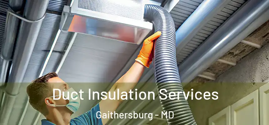 Duct Insulation Services Gaithersburg - MD