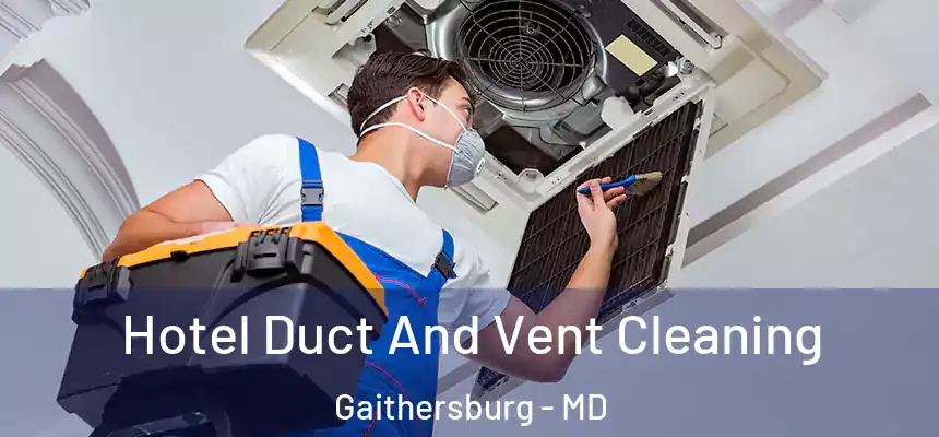Hotel Duct And Vent Cleaning Gaithersburg - MD