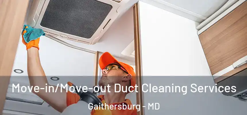 Move-in/Move-out Duct Cleaning Services Gaithersburg - MD