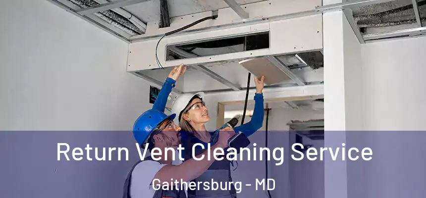 Return Vent Cleaning Service Gaithersburg - MD