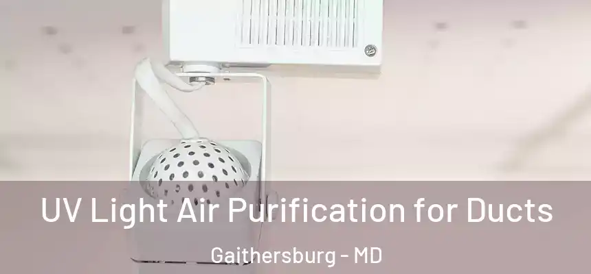 UV Light Air Purification for Ducts Gaithersburg - MD