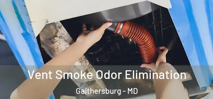 Vent Smoke Odor Elimination Gaithersburg - MD