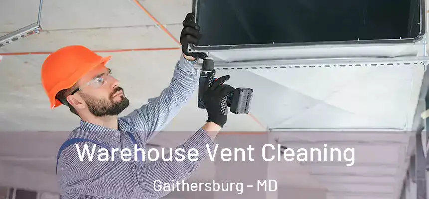 Warehouse Vent Cleaning Gaithersburg - MD